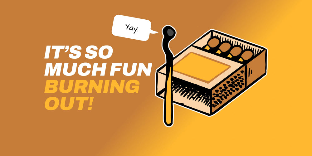 It’s So Much Fun Burning Out!