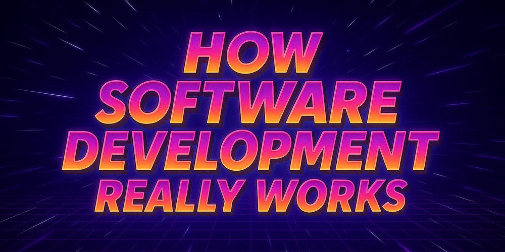 How Software Development Really Works