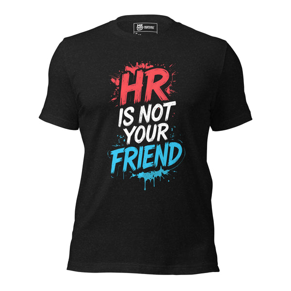 HR Is Not Your Friend T-shirt | Funny Work T-shirt
