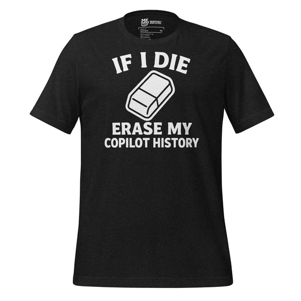 If I Die, Erase My Copilot History T-shirt
