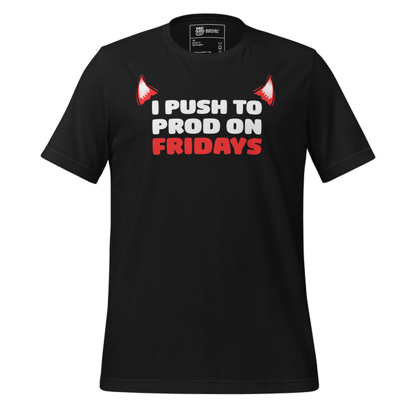 I push to prod on fridays t-shirt