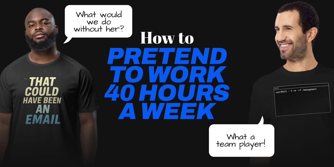 How to Pretend to Work 40 Hours a Week