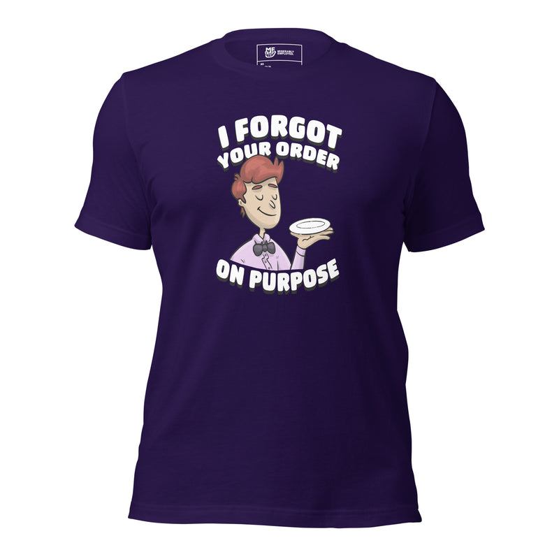 I Forgot Your Order On Purpose T-shirt | Graphic Tee