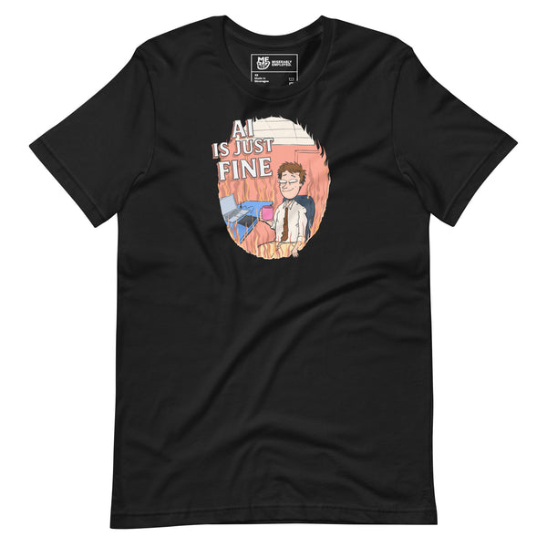 AI Is Just Fine T-shirt | Funny AI Shirt