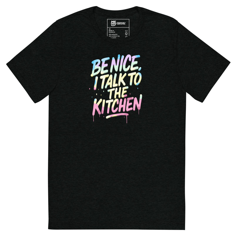 Be Nice, I Talk To The Kitchen T-shirt | Graphic Tee